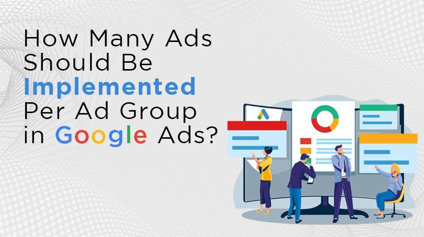 How Many Ads Should Be Implemented Per Ad Group?