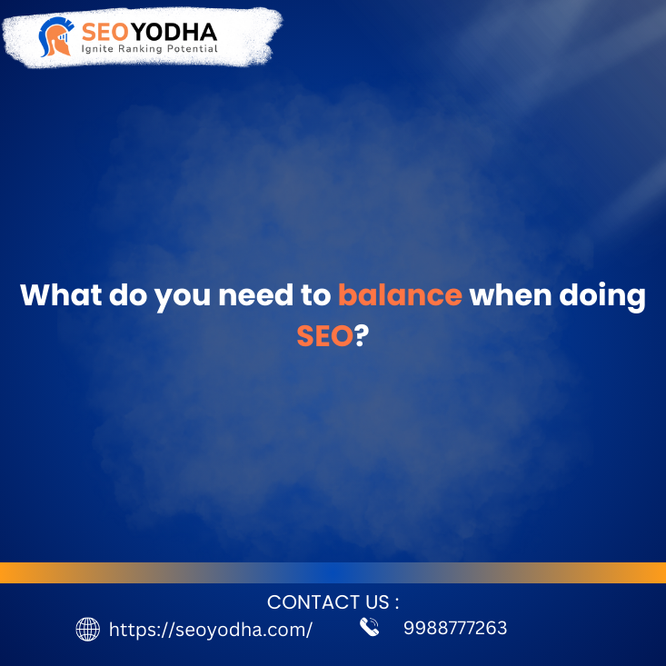 What Do You Need to Balance When Doing SEO?