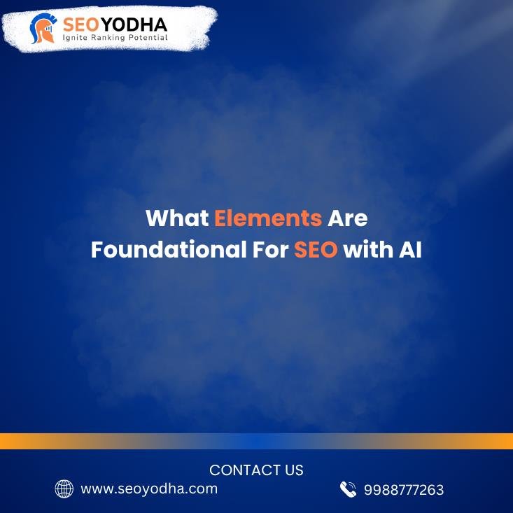 What Elements Are Foundational For SEO with AI - SEO Yodha